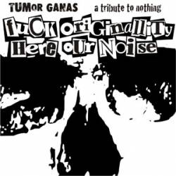Tumor Ganas : Fuck Originality, Here Our Noise!!